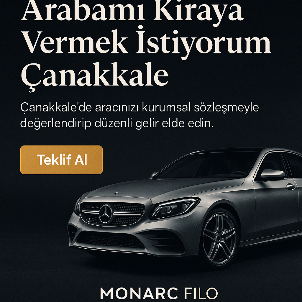 Arabamı kiraya vermek istiyorum Çanakkale - Monarc Filo ile güvenli araç kiralama