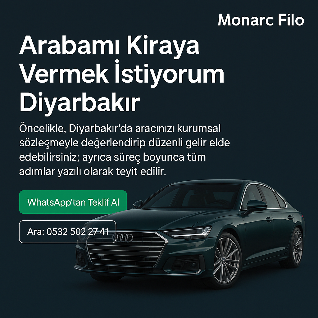 Arabamı kiraya vermek istiyorum Diyarbakır - Monarc Filo ile güvenli araç kiralama