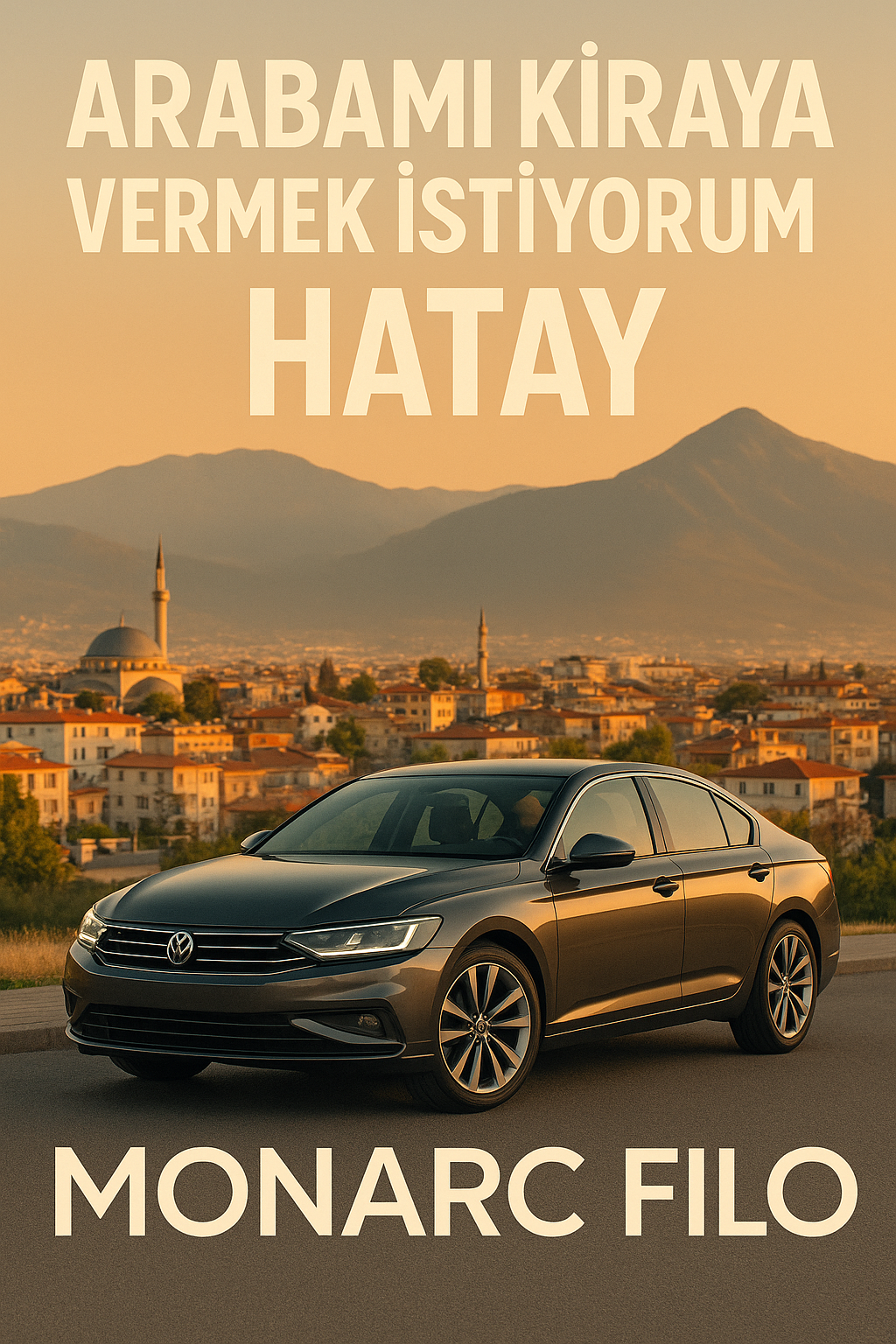 Arabamı kiraya vermek istiyorum Hatay - Monarc Filo ile güvenli araç kiralama