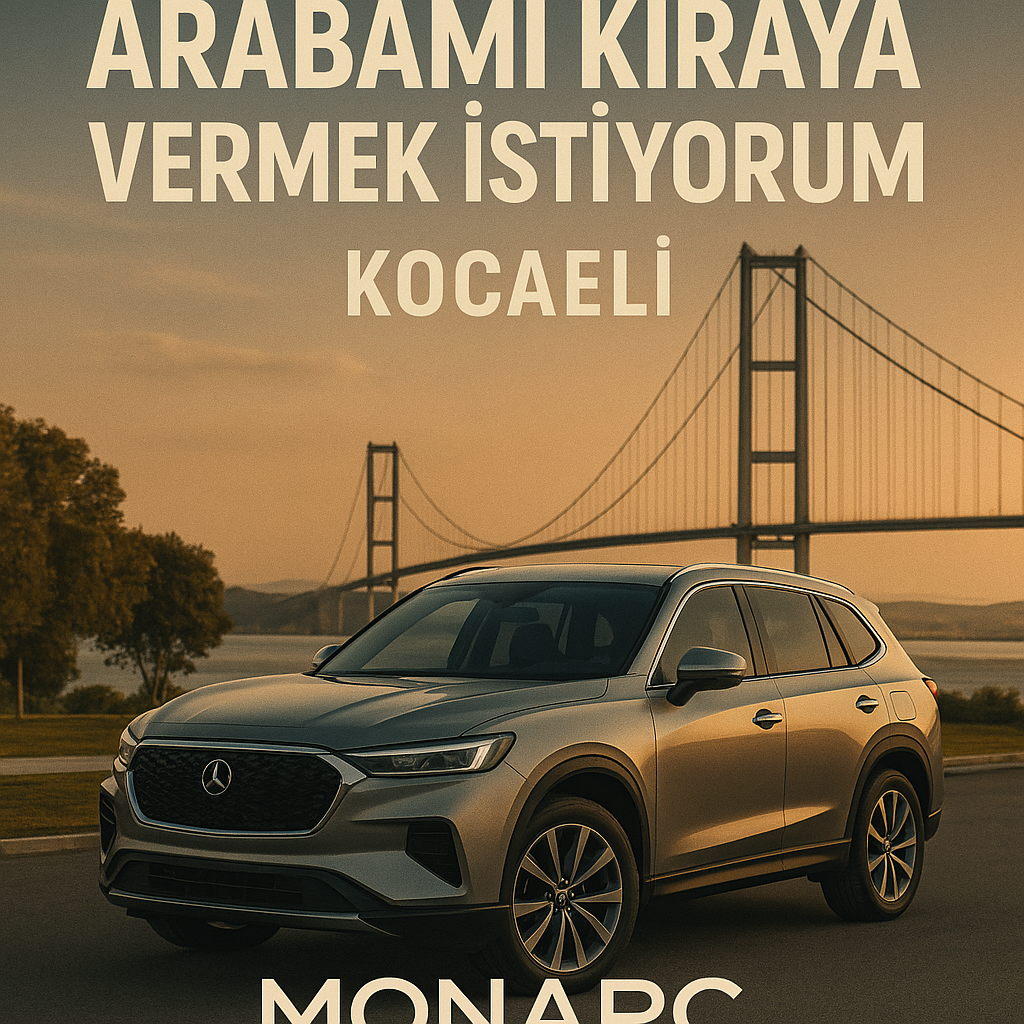 Arabamı kiraya vermek istiyorum Kocaeli - Monarc Filo ile güvenli araç kiralama