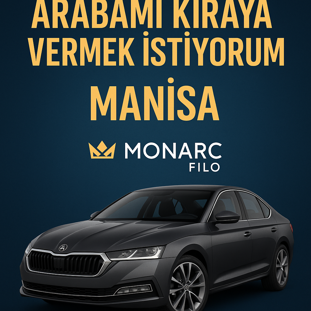 Arabamı kiraya vermek istiyorum Manisa - Monarc Filo ile güvenli araç kiralama